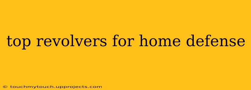 top revolvers for home defense