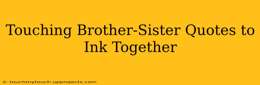 Touching Brother-Sister Quotes to Ink Together