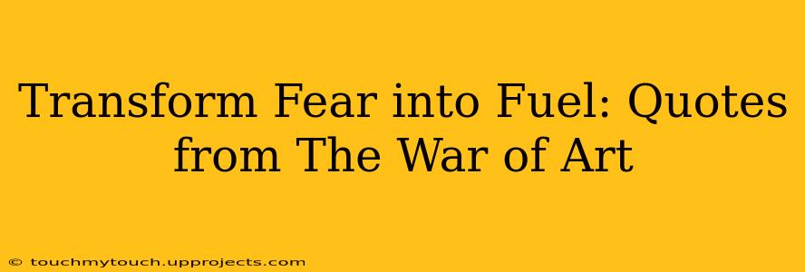 Transform Fear into Fuel: Quotes from The War of Art
