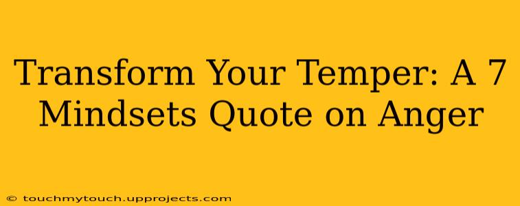 Transform Your Temper: A 7 Mindsets Quote on Anger
