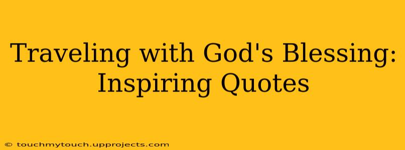 Traveling with God's Blessing: Inspiring Quotes