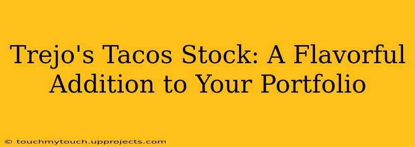 Trejo's Tacos Stock: A Flavorful Addition to Your Portfolio