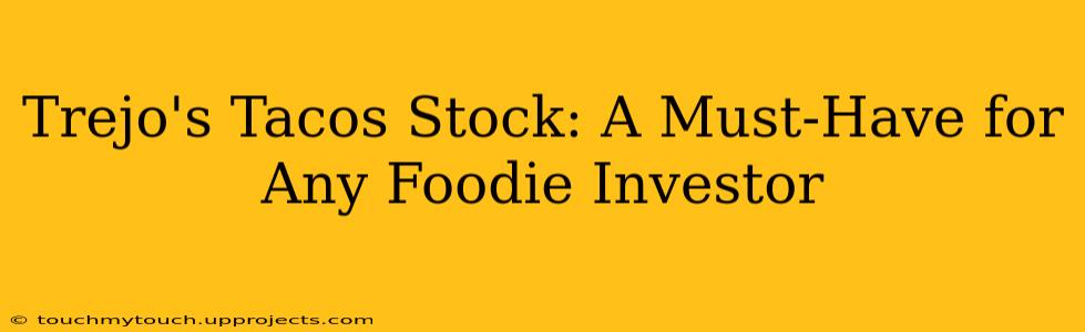 Trejo's Tacos Stock: A Must-Have for Any Foodie Investor
