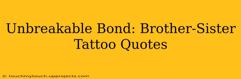 Unbreakable Bond: Brother-Sister Tattoo Quotes