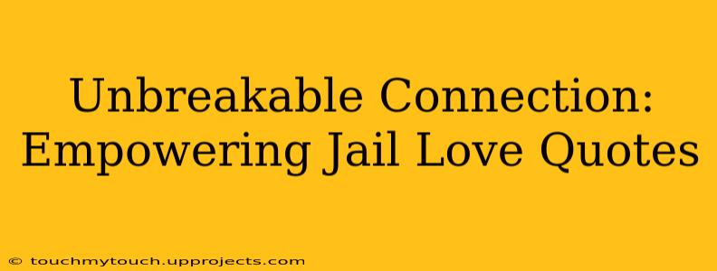 Unbreakable Connection: Empowering Jail Love Quotes
