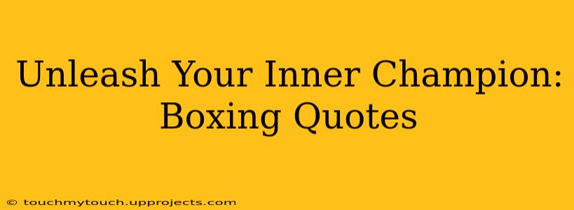Unleash Your Inner Champion: Boxing Quotes