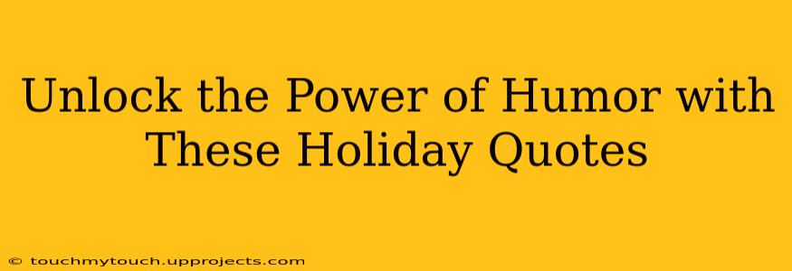 Unlock the Power of Humor with These Holiday Quotes
