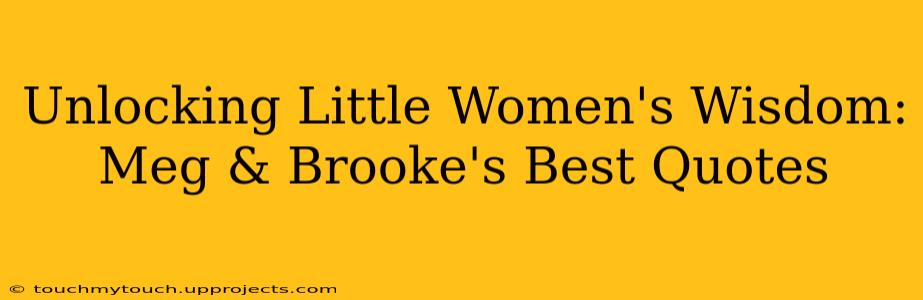 Unlocking Little Women's Wisdom: Meg & Brooke's Best Quotes