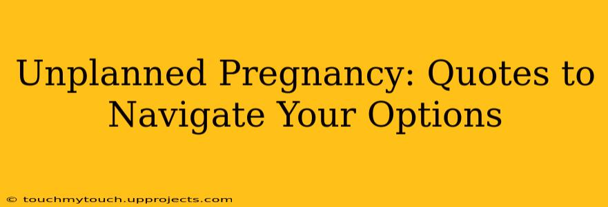 Unplanned Pregnancy: Quotes to Navigate Your Options
