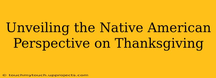 Unveiling the Native American Perspective on Thanksgiving
