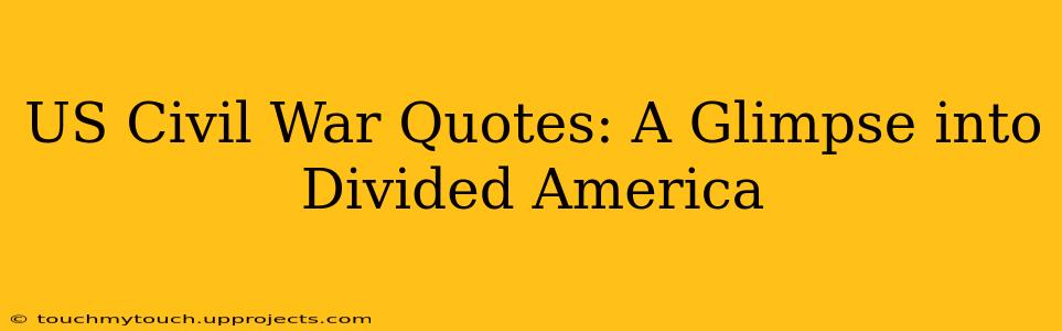 US Civil War Quotes: A Glimpse into Divided America
