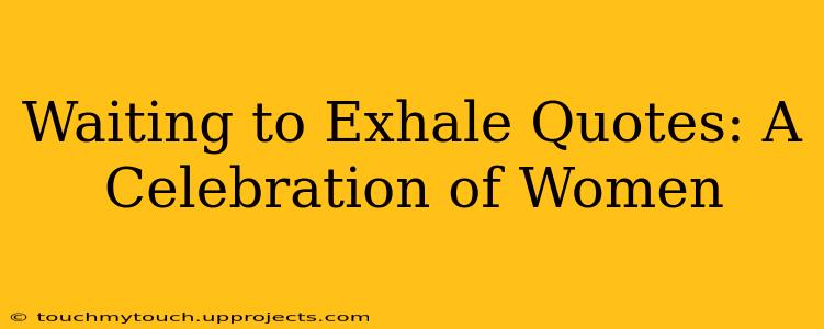 Waiting to Exhale Quotes: A Celebration of Women