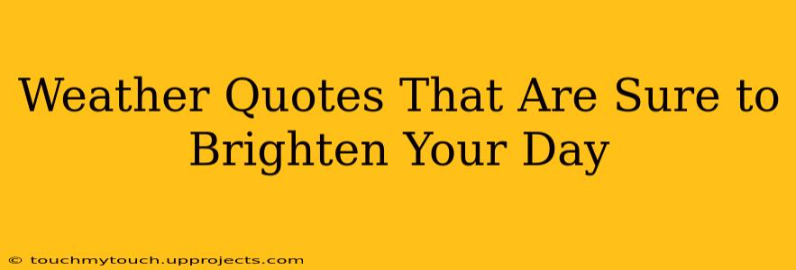 Weather Quotes That Are Sure to Brighten Your Day