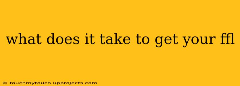 what does it take to get your ffl