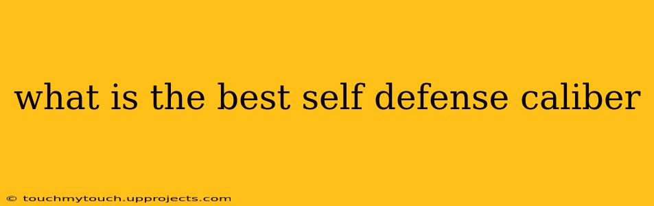 what is the best self defense caliber