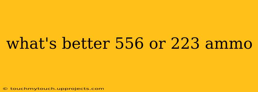 what's better 556 or 223 ammo