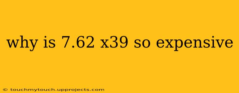 why is 7.62 x39 so expensive