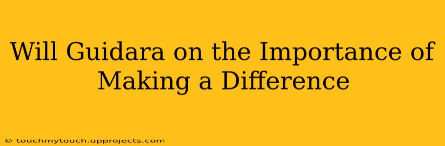 Will Guidara on the Importance of Making a Difference