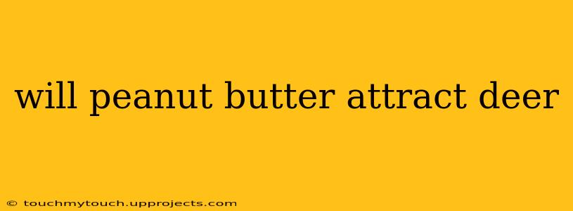 will peanut butter attract deer