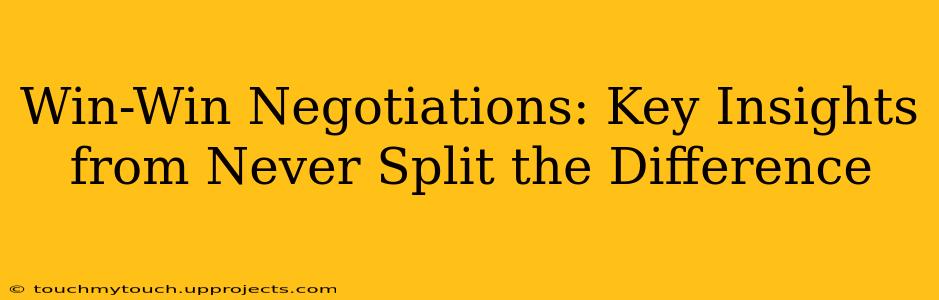 Win-Win Negotiations: Key Insights from Never Split the Difference