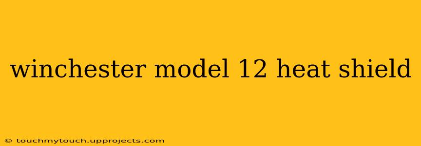winchester model 12 heat shield