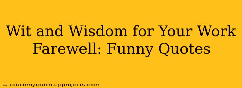 Wit and Wisdom for Your Work Farewell: Funny Quotes