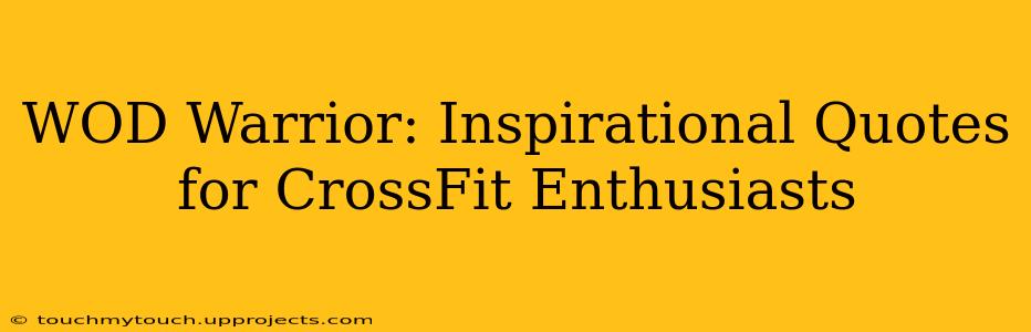 WOD Warrior: Inspirational Quotes for CrossFit Enthusiasts