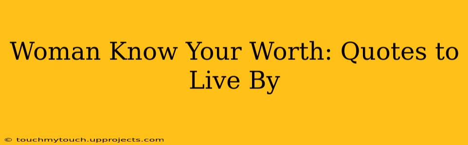 Woman Know Your Worth: Quotes to Live By
