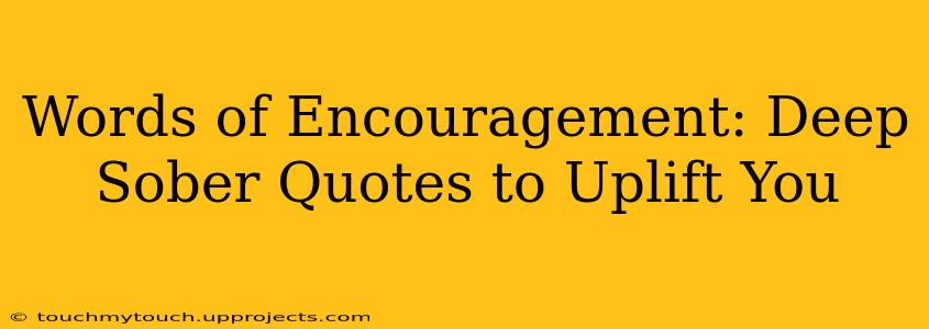 Words of Encouragement: Deep Sober Quotes to Uplift You