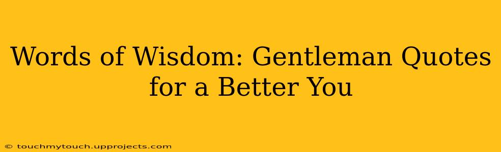 Words of Wisdom: Gentleman Quotes for a Better You