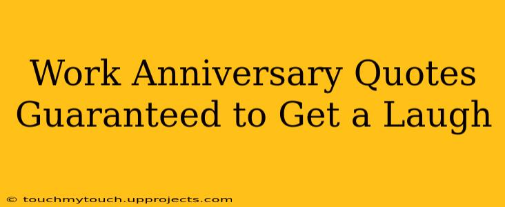 Work Anniversary Quotes Guaranteed to Get a Laugh