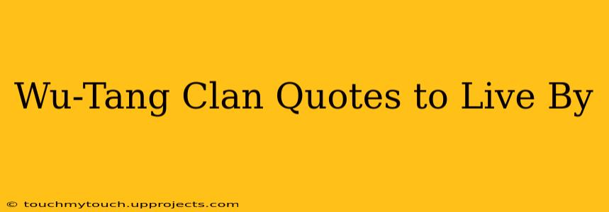 Wu-Tang Clan Quotes to Live By