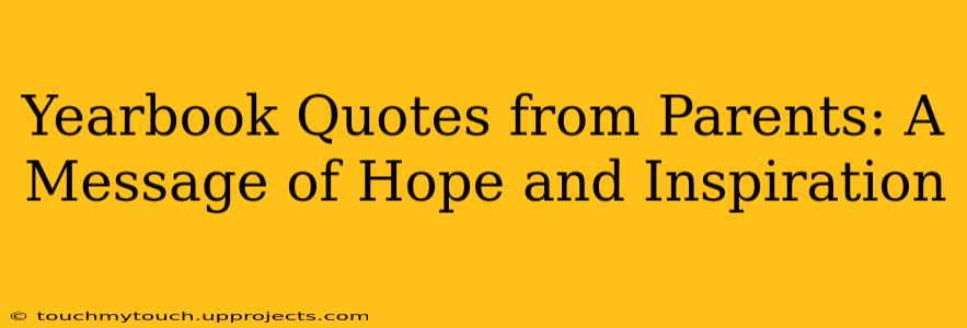 Yearbook Quotes from Parents: A Message of Hope and Inspiration