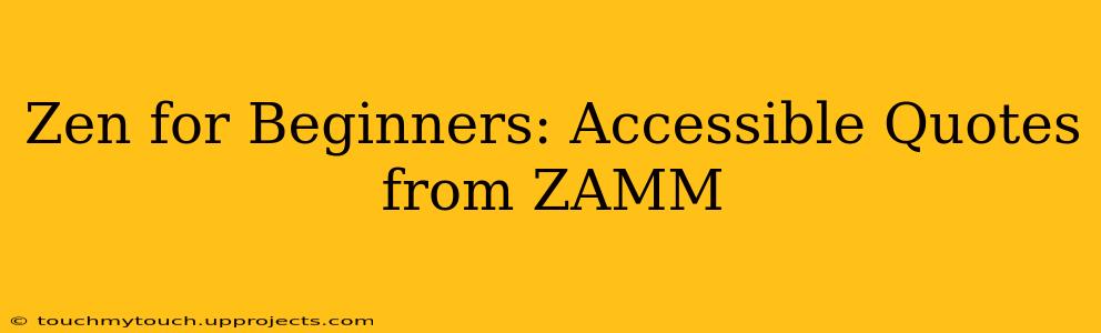 Zen for Beginners: Accessible Quotes from ZAMM